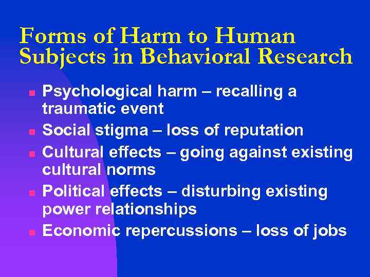 Forms of Harm to Human Subjects in Behavioral Research n n n Psychological harm