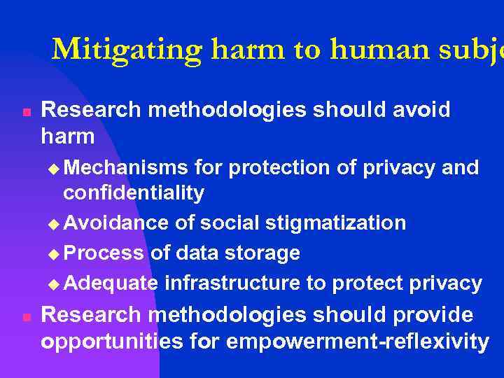 Mitigating harm to human subje n Research methodologies should avoid harm u Mechanisms for