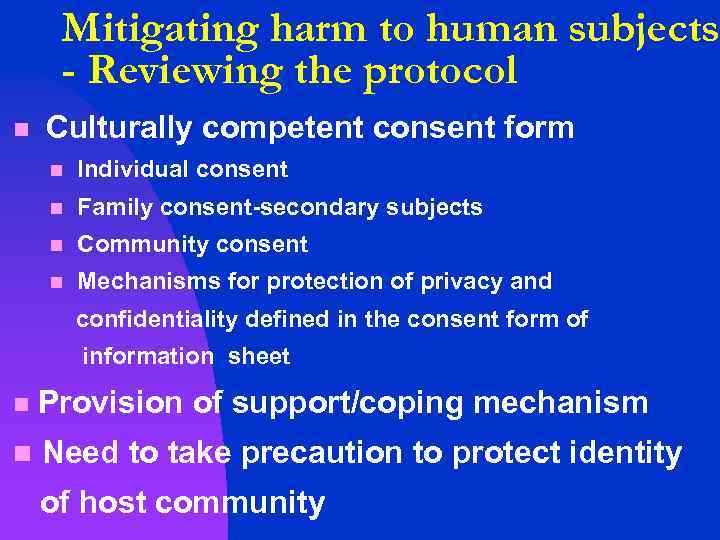 Mitigating harm to human subjects - Reviewing the protocol n Culturally competent consent form