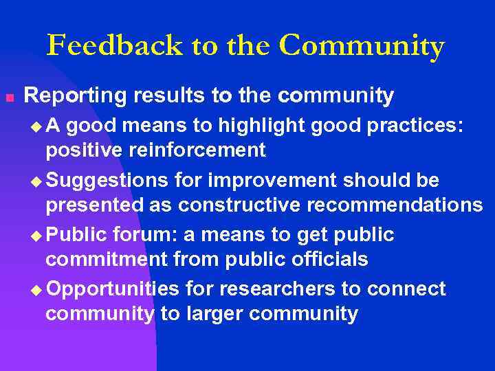 Feedback to the Community n Reporting results to the community u. A good means