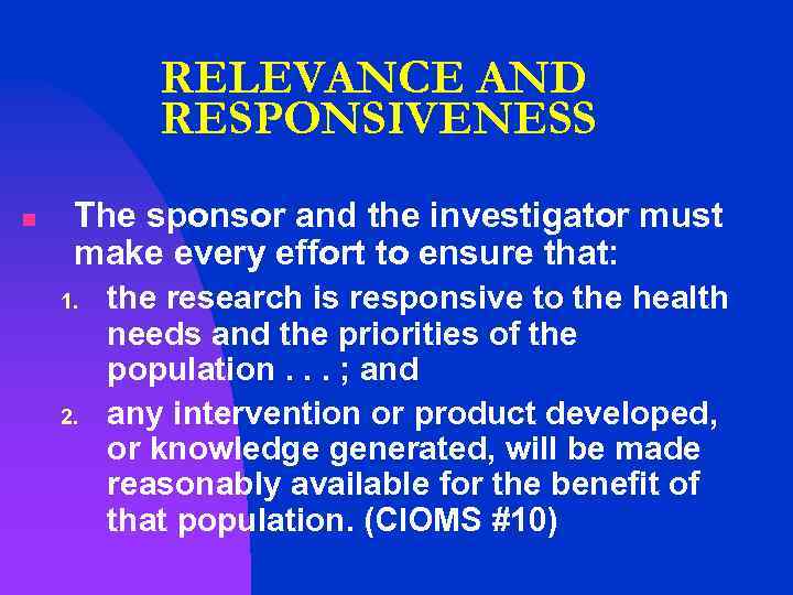 RELEVANCE AND RESPONSIVENESS n The sponsor and the investigator must make every effort to