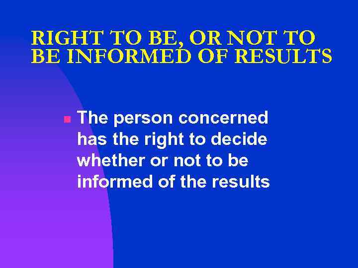 RIGHT TO BE, OR NOT TO BE INFORMED OF RESULTS n The person concerned