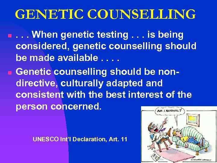 GENETIC COUNSELLING n n . . . When genetic testing. . . is being