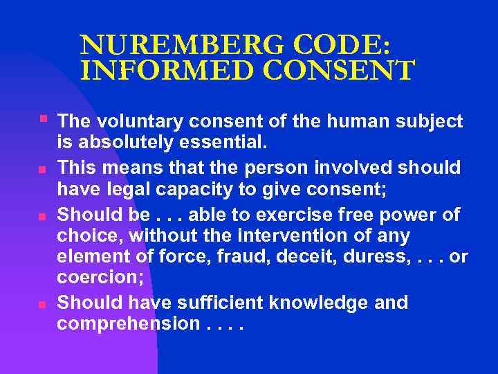 NUREMBERG CODE: INFORMED CONSENT § n n n The voluntary consent of the human