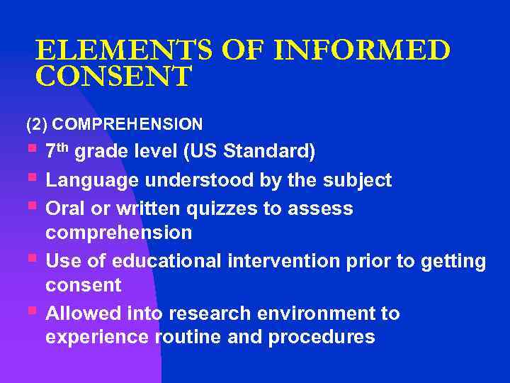 ELEMENTS OF INFORMED CONSENT (2) COMPREHENSION § 7 th grade level (US Standard) §
