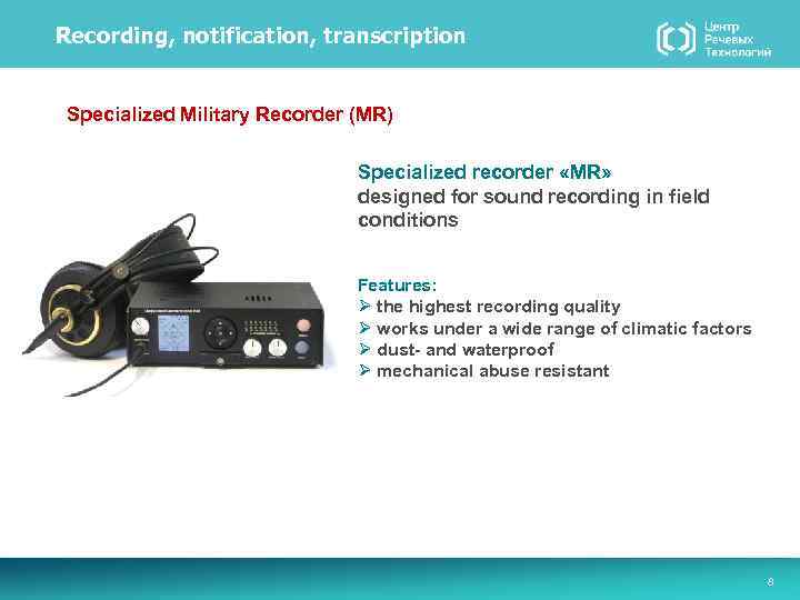 Recording, notification, transcription Specialized Military Recorder (MR) Specialized recorder «MR» designed for sound recording