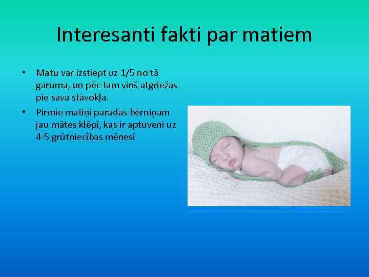 Interesanti fakti par matiem • Matu var izstiept uz 1/5 no tā garuma, un