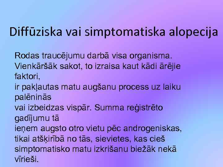 Diffūziska vai simptomatiska alopecija Rodas traucējumu darbā visa organisma. Vienkāršāk sakot, to izraisa kaut