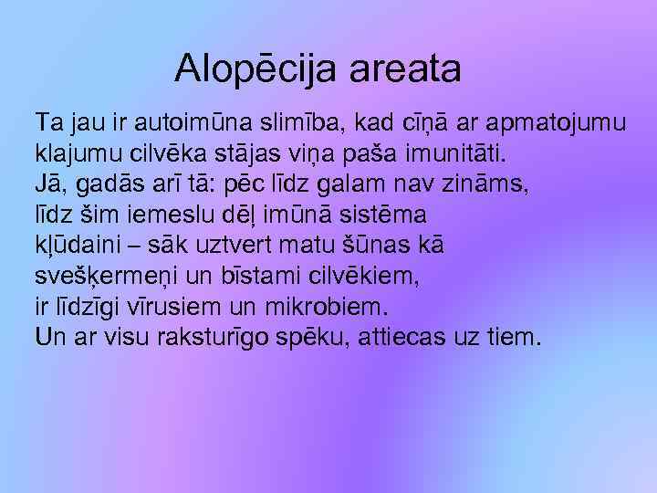 Alopēcija areata Ta jau ir autoimūna slimība, kad cīņā ar apmatojumu klajumu cilvēka stājas