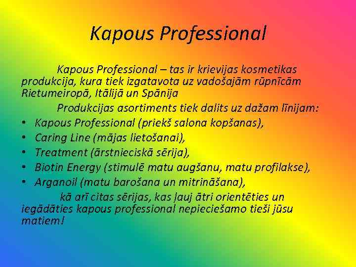 Kapous Professional – tas ir krievijas kosmetikas produkcija, kura tiek izgatavota uz vadošajām rūpnīcām