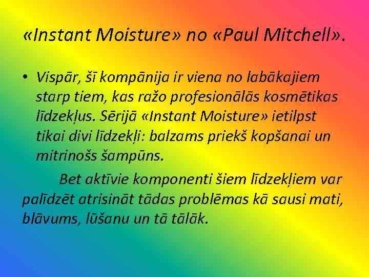  «Instant Moisture» no «Paul Mitchell» . • Vispār, šī kompānija ir viena no