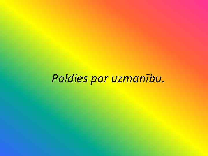 Paldies par uzmanību. 