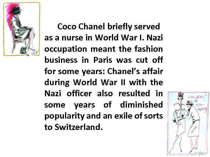Coco Chanel briefly served as a nurse in World War I. Nazi occupation meant