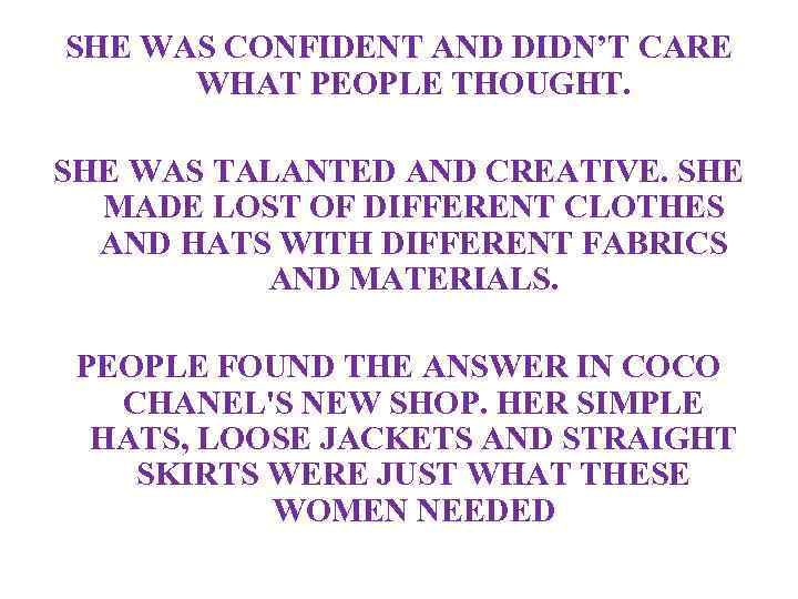 SHE WAS CONFIDENT AND DIDN’T CARE WHAT PEOPLE THOUGHT. SHE WAS TALANTED AND CREATIVE.