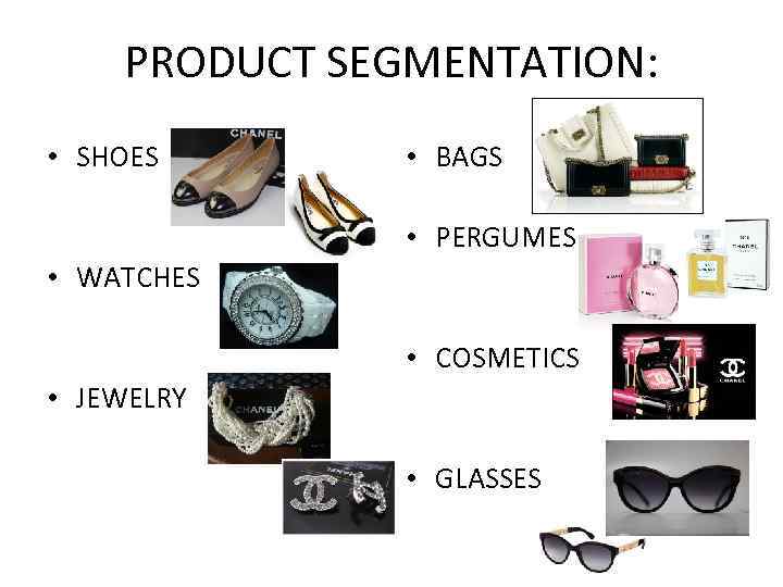 PRODUCT SEGMENTATION: • SHOES • BAGS • PERGUMES • WATCHES • COSMETICS • JEWELRY