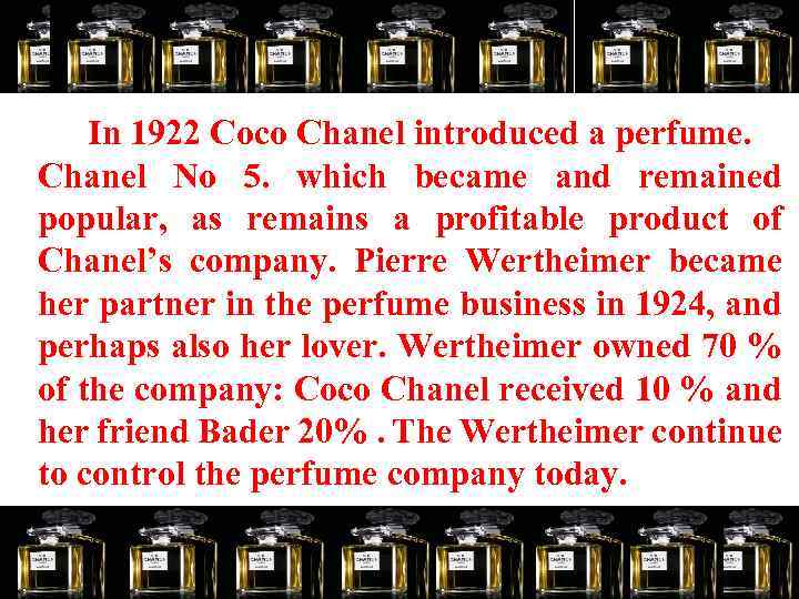 In 1922 Coco Chanel introduced a perfume. Chanel No 5. which became and remained