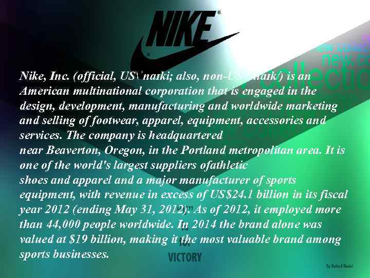 Nike, Inc. (official, USˈnaɪki; also, non-US /ˈnaɪk/) is an American multinational corporation that is