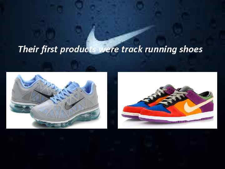 Their first products were track running shoes 