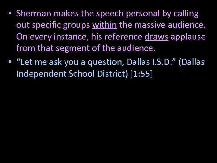  • Sherman makes the speech personal by calling out specific groups within the