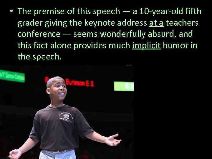  • The premise of this speech — a 10 -year-old fifth grader giving