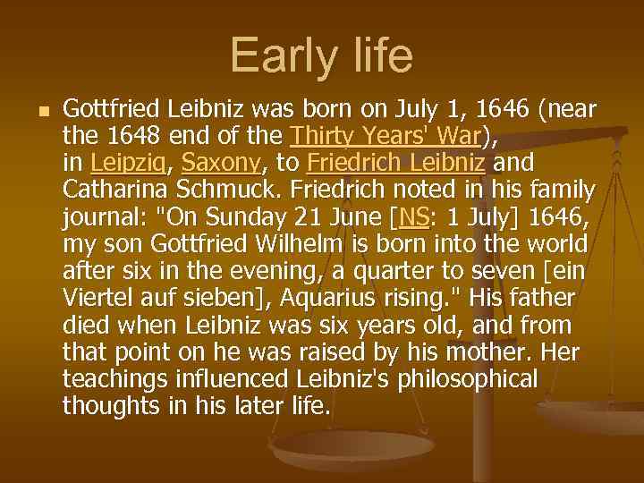 Early life n Gottfried Leibniz was born on July 1, 1646 (near the 1648