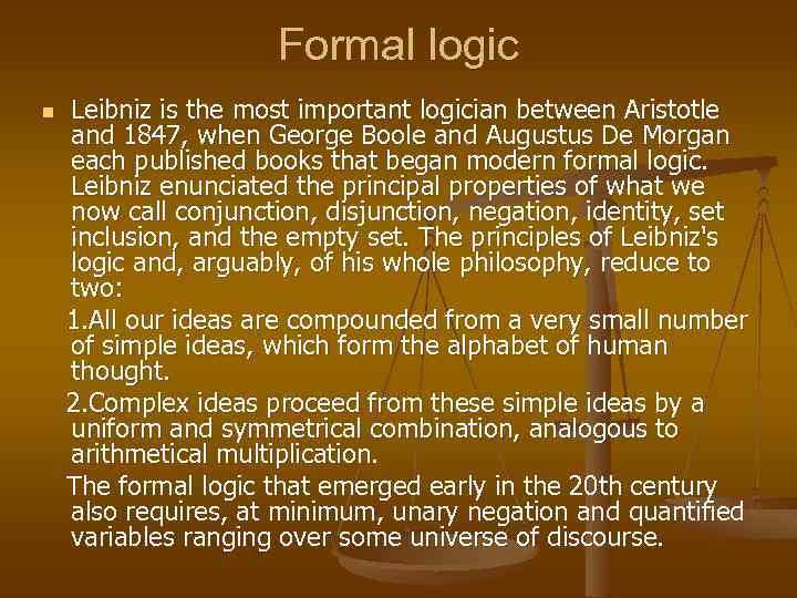 Formal logic Leibniz is the most important logician between Aristotle and 1847, when George