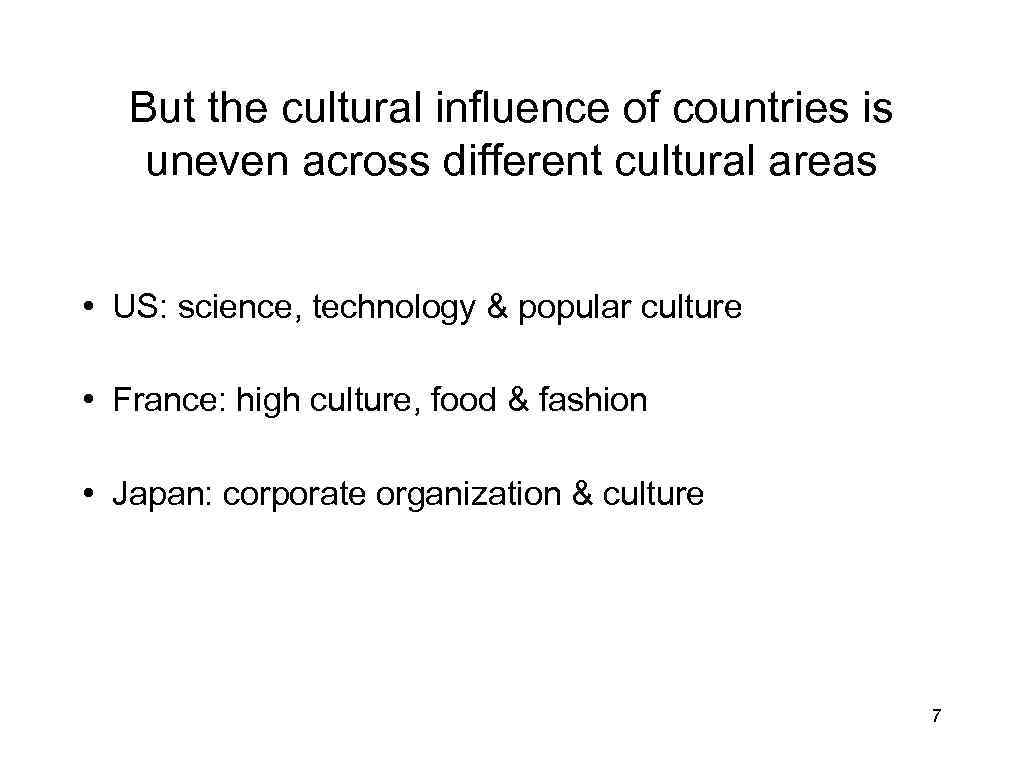 But the cultural influence of countries is uneven across different cultural areas • US:
