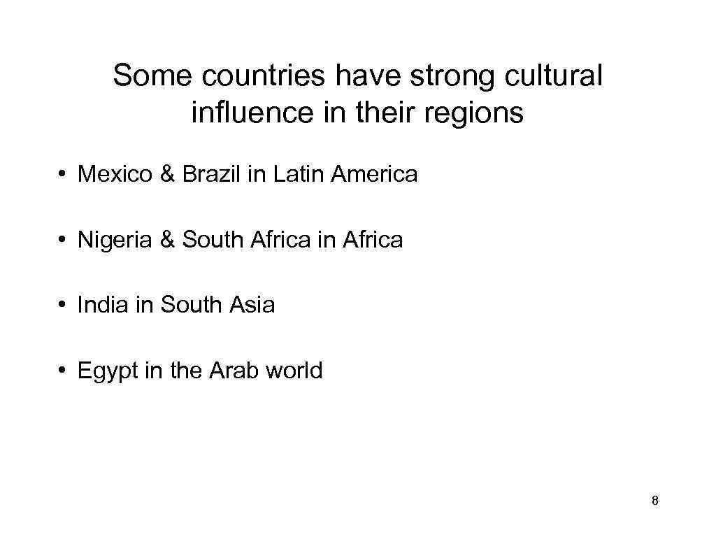 Some countries have strong cultural influence in their regions • Mexico & Brazil in