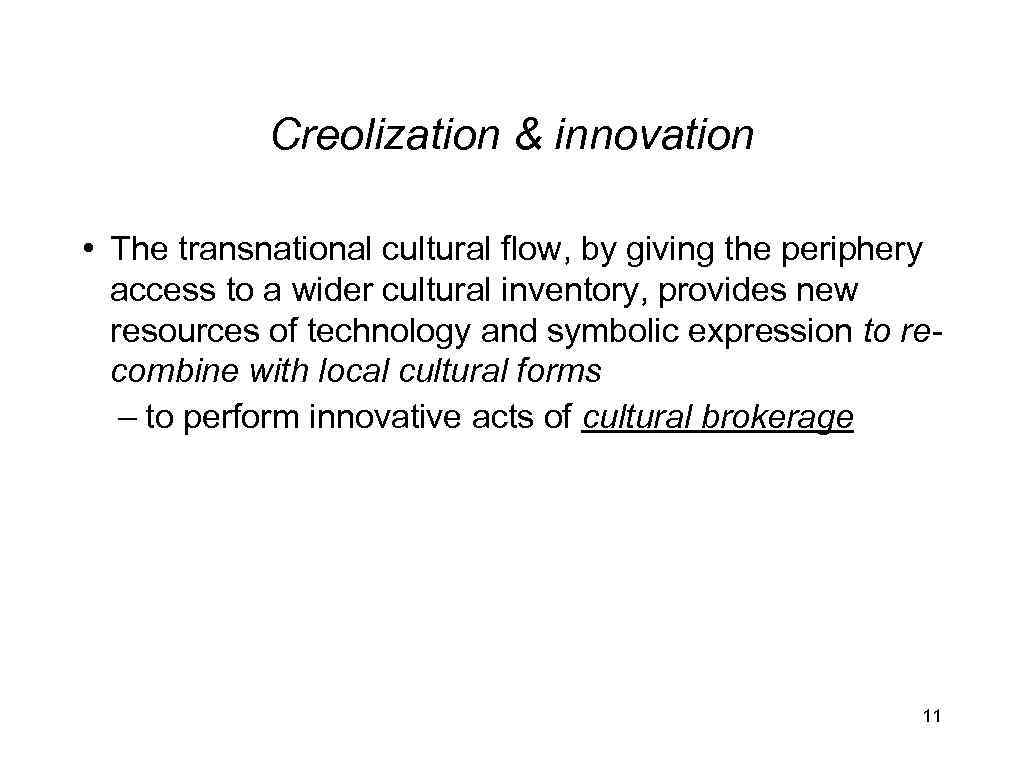 Creolization & innovation • The transnational cultural flow, by giving the periphery access to