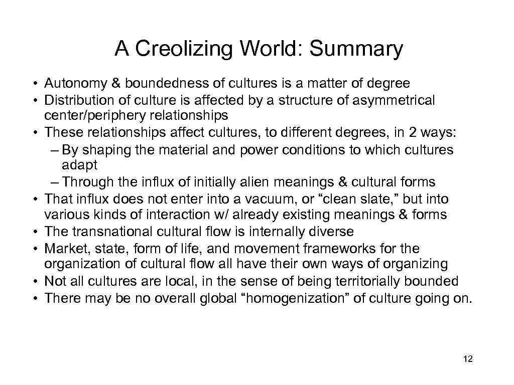 A Creolizing World: Summary • Autonomy & boundedness of cultures is a matter of