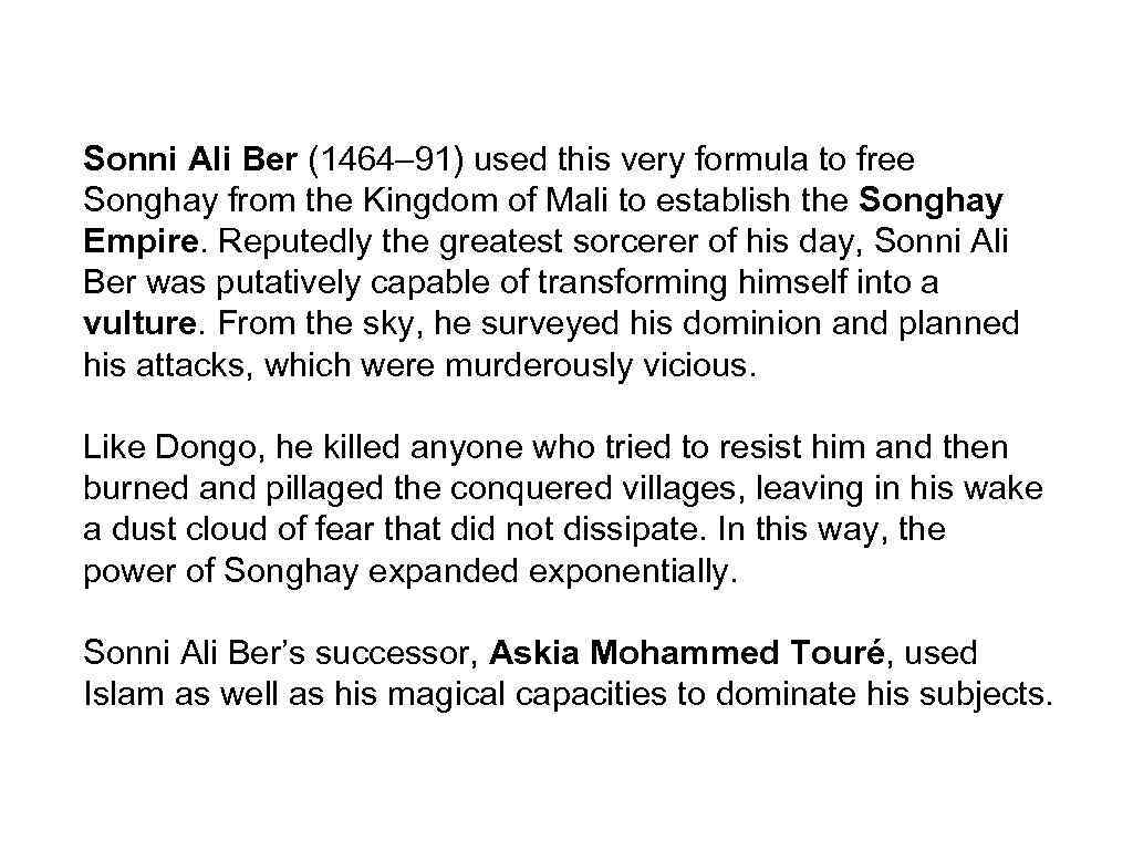 Sonni Ali Ber (1464– 91) used this very formula to free Songhay from the