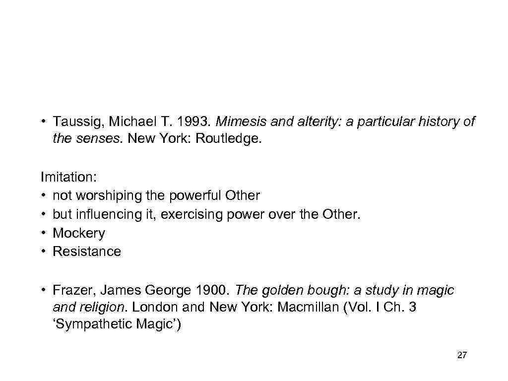  • Taussig, Michael T. 1993. Mimesis and alterity: a particular history of the