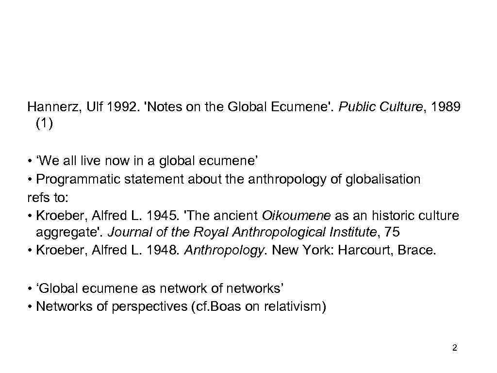 Hannerz, Ulf 1992. 'Notes on the Global Ecumene'. Public Culture, 1989 (1) • ‘We