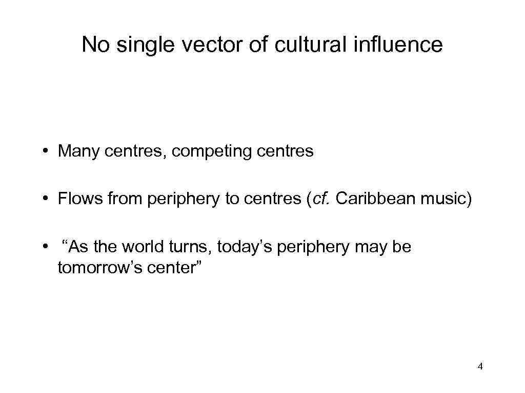 No single vector of cultural influence • Many centres, competing centres • Flows from
