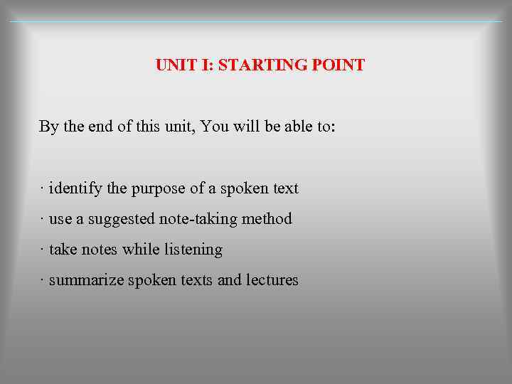 UNIT I: STARTING POINT By the end of this unit, You will be able
