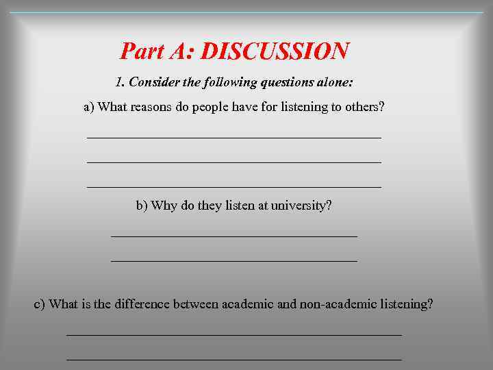 Part A: DISCUSSION 1. Consider the following questions alone: a) What reasons do people