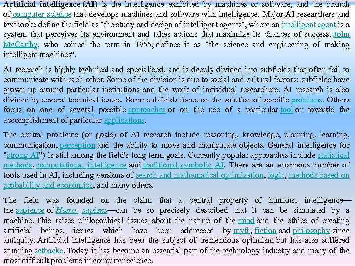 Artificial intelligence (AI) is the intelligence exhibited by machines or software, and the branch