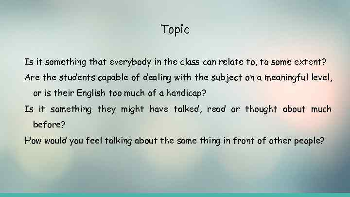 Topic Is it something that everybody in the class can relate to, to some