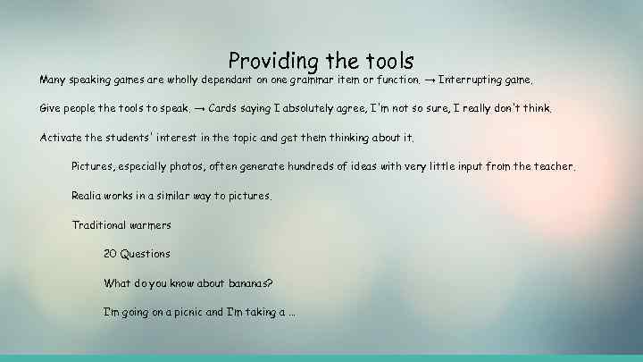 Providing the tools Many speaking games are wholly dependant on one grammar item or