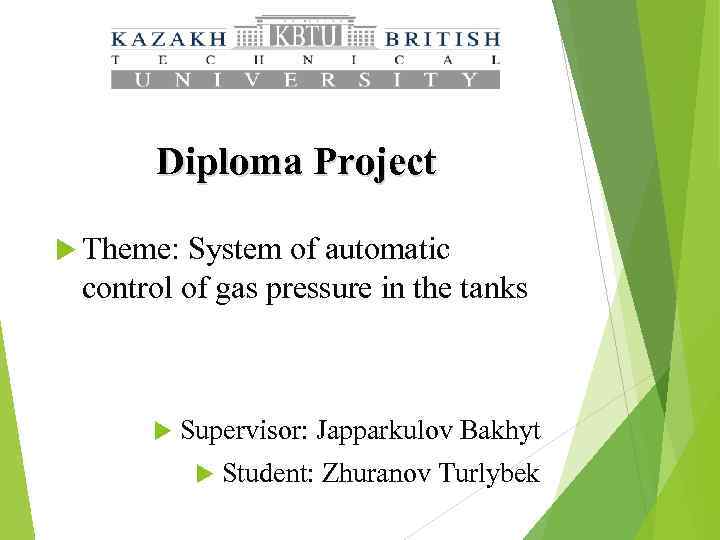 Diploma Project Theme: System of automatic control of gas pressure in the tanks Supervisor: