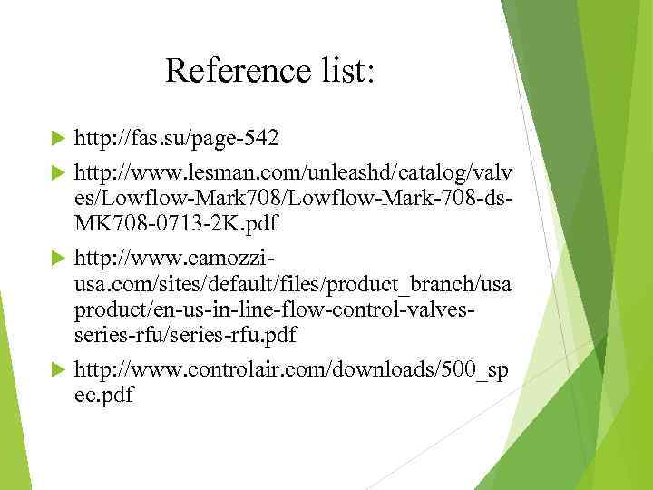 Reference list: http: //fas. su/page-542 http: //www. lesman. com/unleashd/catalog/valv es/Lowflow-Mark 708/Lowflow-Mark-708 -ds. MK 708