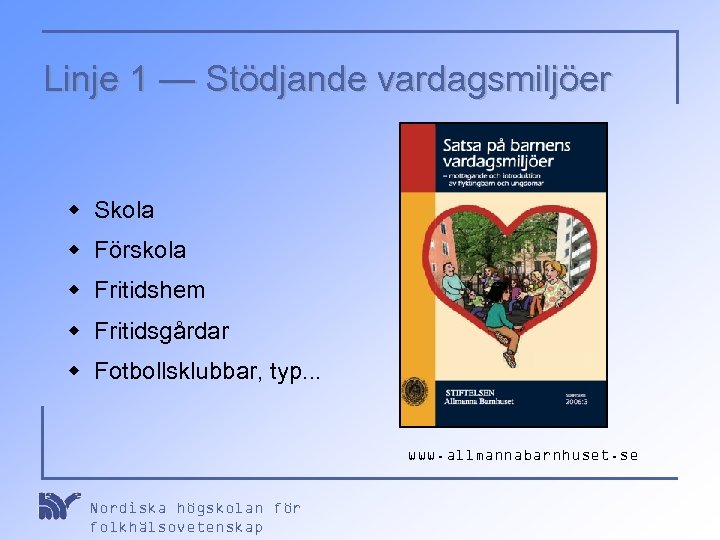 Linje 1 — Stödjande vardagsmiljöer w Skola w Förskola w Fritidshem w Fritidsgårdar w