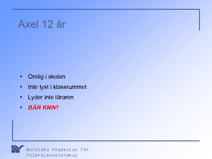 Axel 12 år • Orolig i skolan • Inte tyst i klassrummet • Lyder