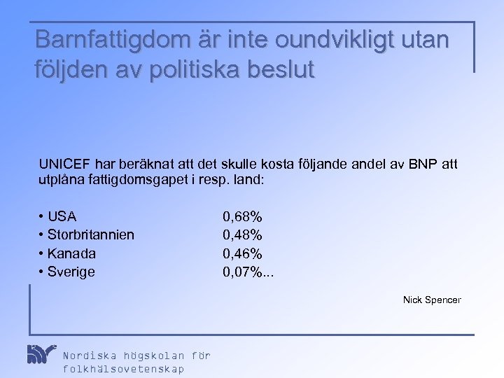 Barnfattigdom är inte oundvikligt utan följden av politiska beslut UNICEF har beräknat att det