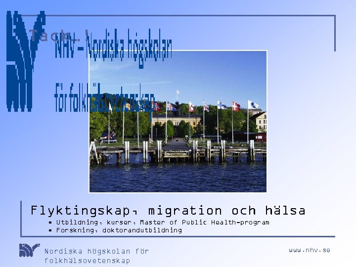 Tack…! Flyktingskap, migration och hälsa • Utbildning, kurser, Master of Public Health-program • Forskning,