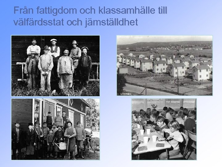 Från fattigdom och klassamhälle till välfärdsstat och jämställdhet 