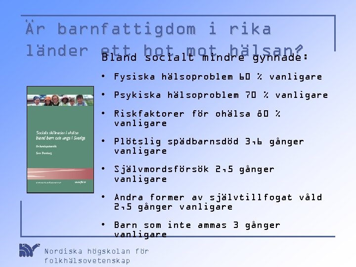Är barnfattigdom i rika länder ett hot mot hälsan? Bland socialt mindre gynnade: •