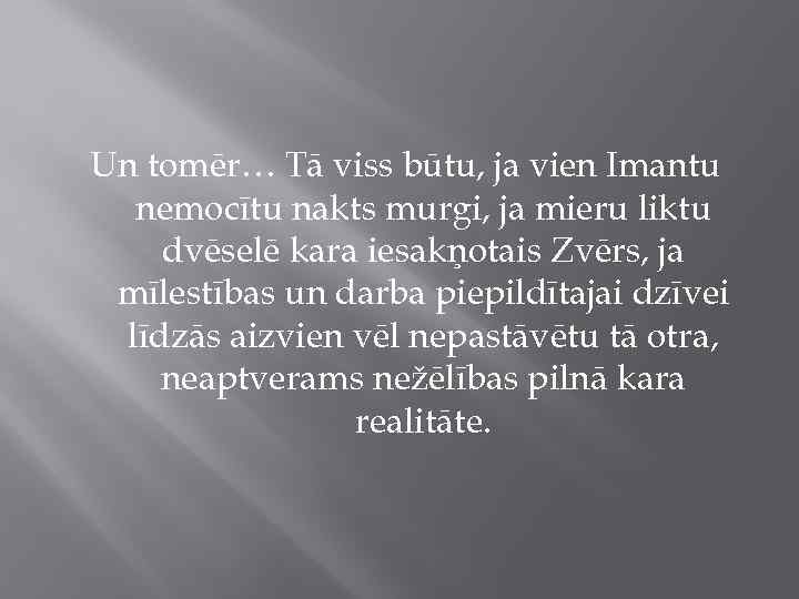 Un tomēr… Tā viss būtu, ja vien Imantu nemocītu nakts murgi, ja mieru liktu