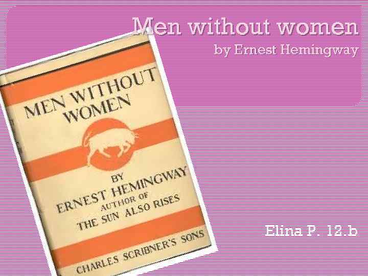 Men without women by Ernest Hemingway Elina P. 12. b 