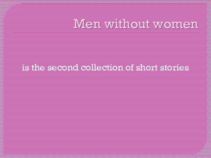 Men without women is the second collection of short stories 